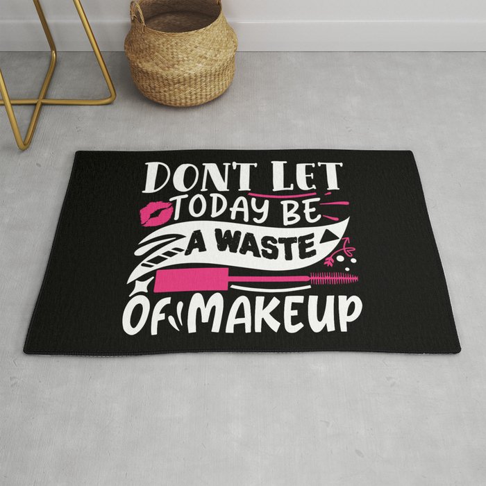 Don't Let Today Be A Waste Of Makeup Funny Quote Rug