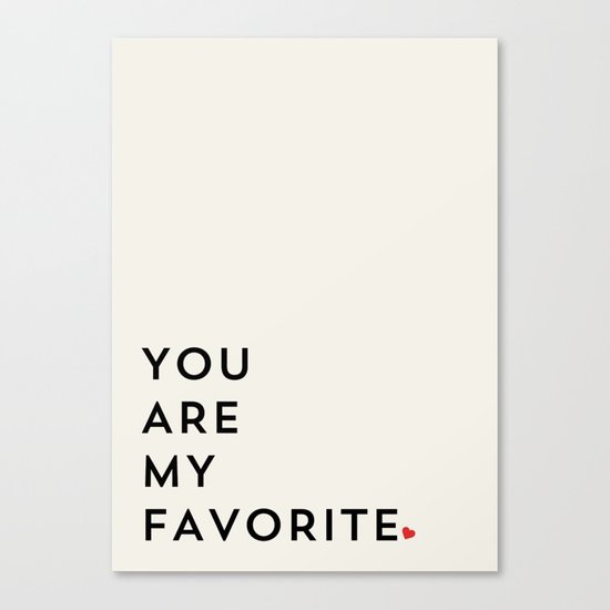 YOU ARE MY FAVORITE Canvas Print