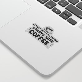 Lottery Ticket Collecting Starts With Coffee, Funny Quote Sticker
