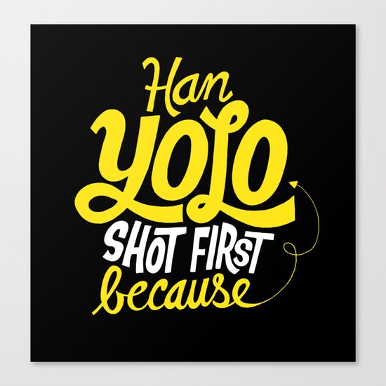 Han Yolo Shot First Because Canvas Print