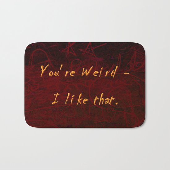 You're Weird - I like that. Bath Mat