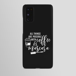 All Things Are Possible Coffee Mascara Android Case