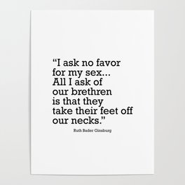 I ask no favor for my sex. All I ask of our brethren is that they take their feet off our necks Poster