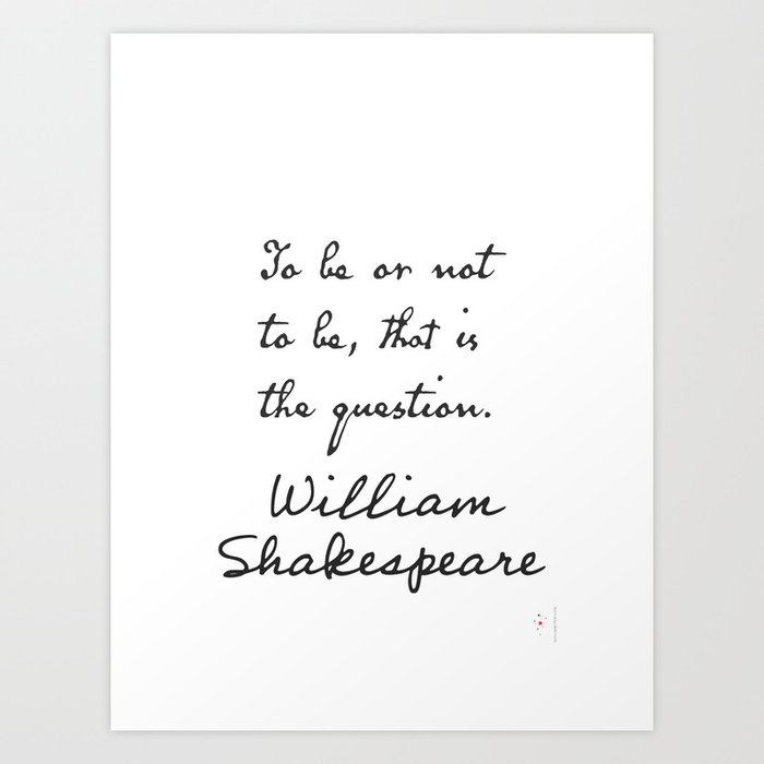 To be or not to be, that is the question William Shakespeare Art Print