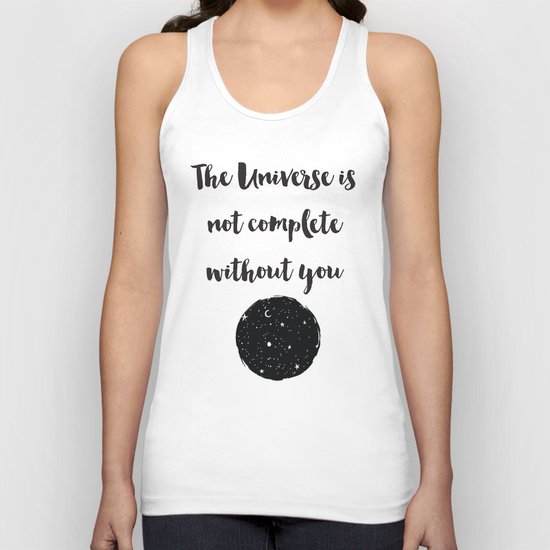 The universe is not complete without you Quote Unisex Tank Top