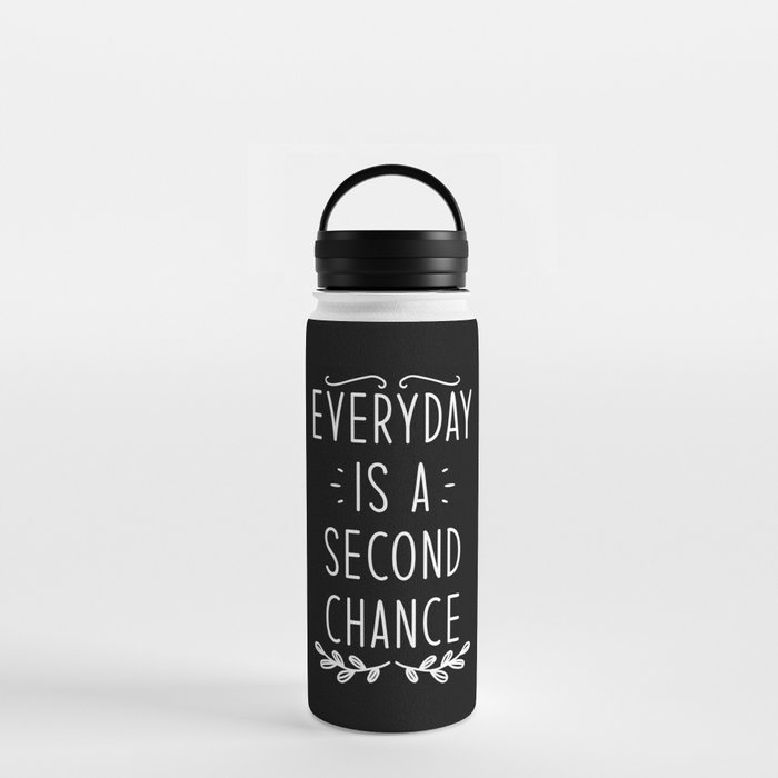 Every Day Is a second Chance Water Bottle