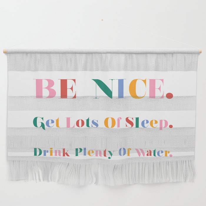 Be nice. Get lots of sleep. Drink plenty of water. Wall Hanging