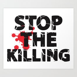 Stop The Killing Art Print