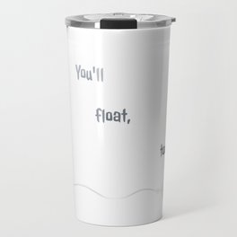 You'll float, too. Travel Mug
