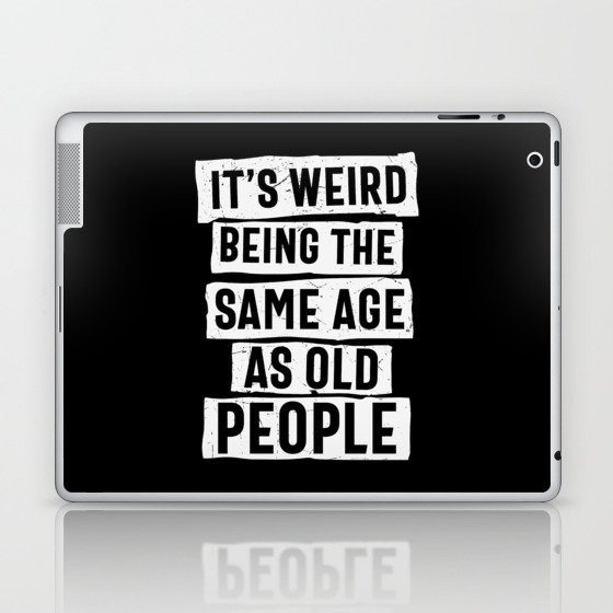 Weird Being Same Age As Old People Laptop & iPad Skin