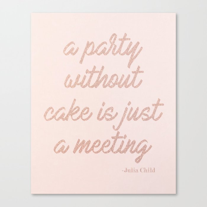 A Party Without Cake Is Just A Meeting Julia Child Canvas Print By Brick Beam Studio Society6