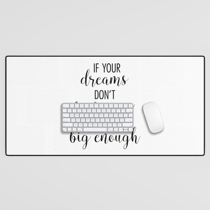 If Your Dreams Don't Scare you They're Not Big Enough Desk Mat