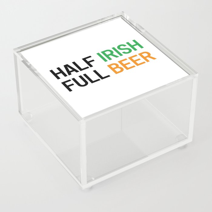 HALF IRISH FULL BEER - IRISH POWER - Irish Designs, Quotes, Sayings - Simple Writing Acrylic Box