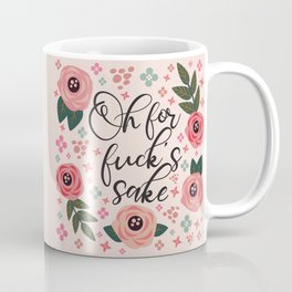 Oh For Fuck's Sake Funny Saying Coffee Mug