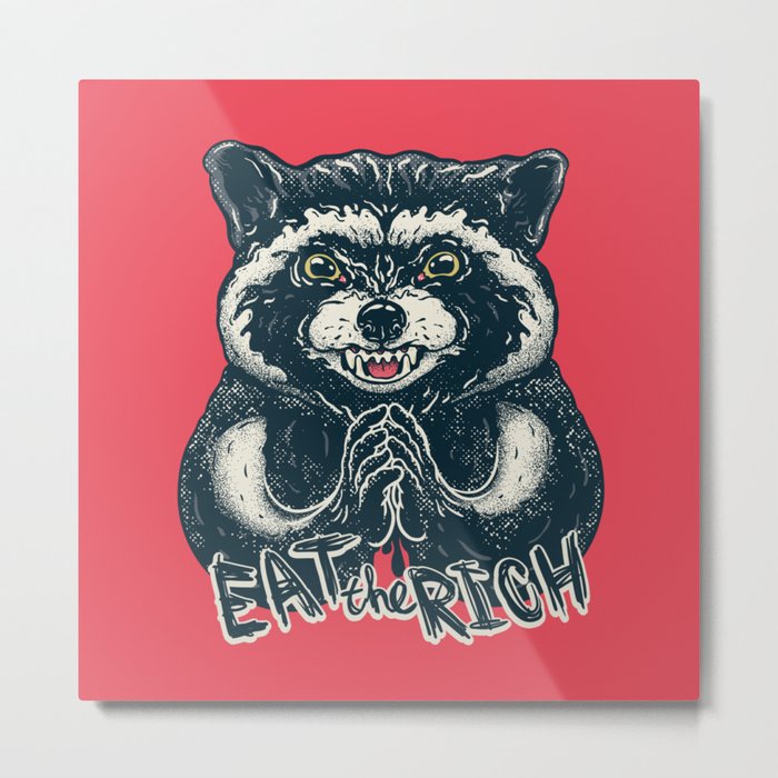 Eat the Rich - Evil Raccoon - Funny Socialist Animal Saying Quote Millionaire Billionaire Metal Print
