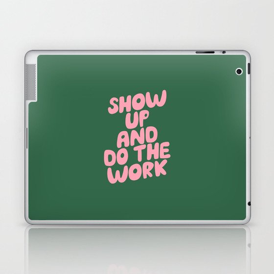 Show Up and Do the Work Laptop & iPad Skin