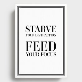 Starve your distraction feed your focus Framed Canvas