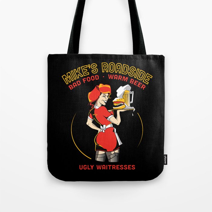 Mike's Roadhouse: Bad Food • Warm Beer • Ugly Waitresses Tote Bag