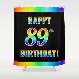 [ Thumbnail: Fun, Colorful, Rainbow Spectrum “HAPPY 89th BIRTHDAY!” Shower Curtain ]