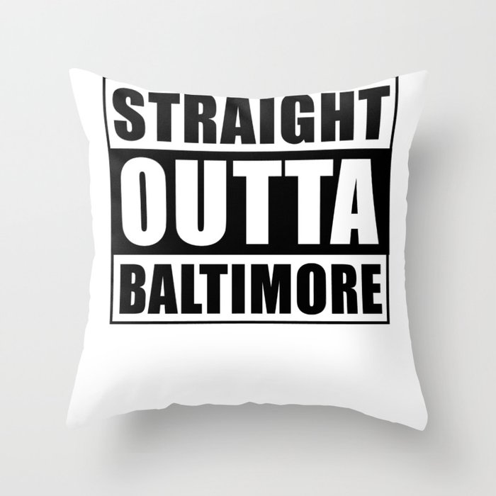 Straight Outta Baltimore Throw Pillow