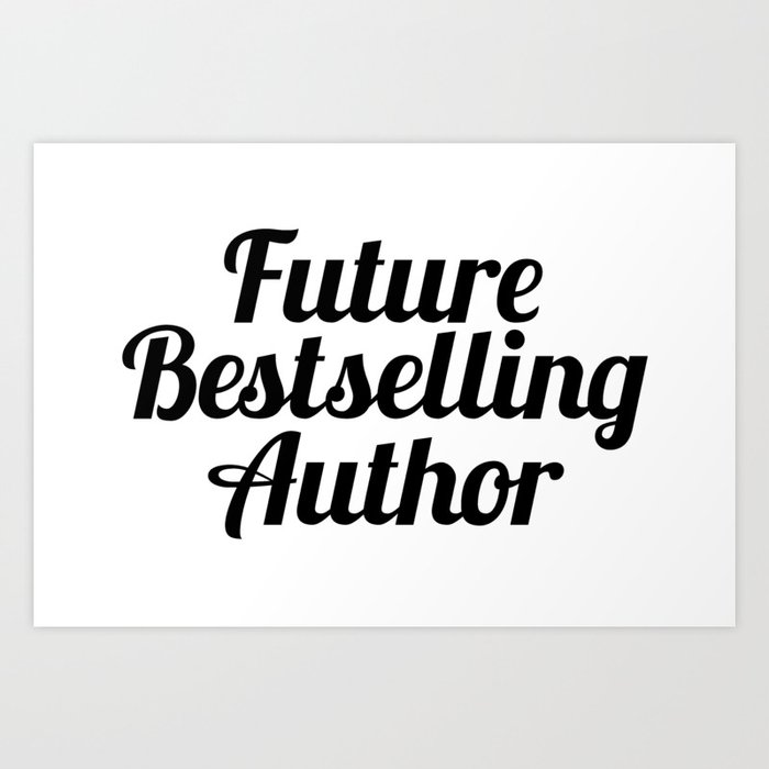 Future Bestselling Author Art Print By Bookishbehaviour Society6 For prints, we actually run our own print shop apps to help run your online art business: future bestselling author art print by bookishbehaviour