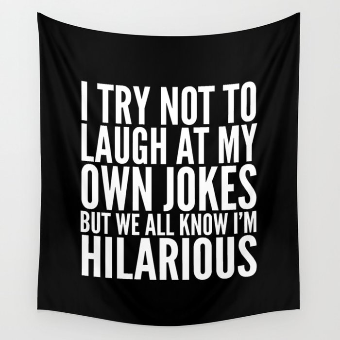 I TRY NOT TO LAUGH AT MY OWN JOKES (Black & White) Wall Tapestry