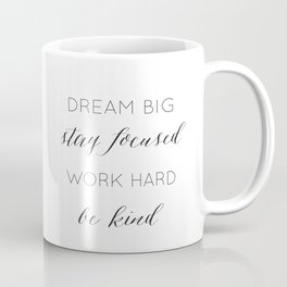 Dream Big, Stay Focused, Work Hard, Be Kind Coffee Mug