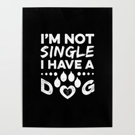I Am Not Single I Have A Dog Poster