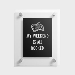 My weekend is all booked Floating Acrylic Print