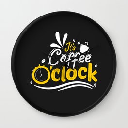 It's Coffee O'clock Wall Clock