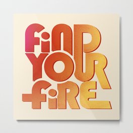 Find your fire no2 Metal Print