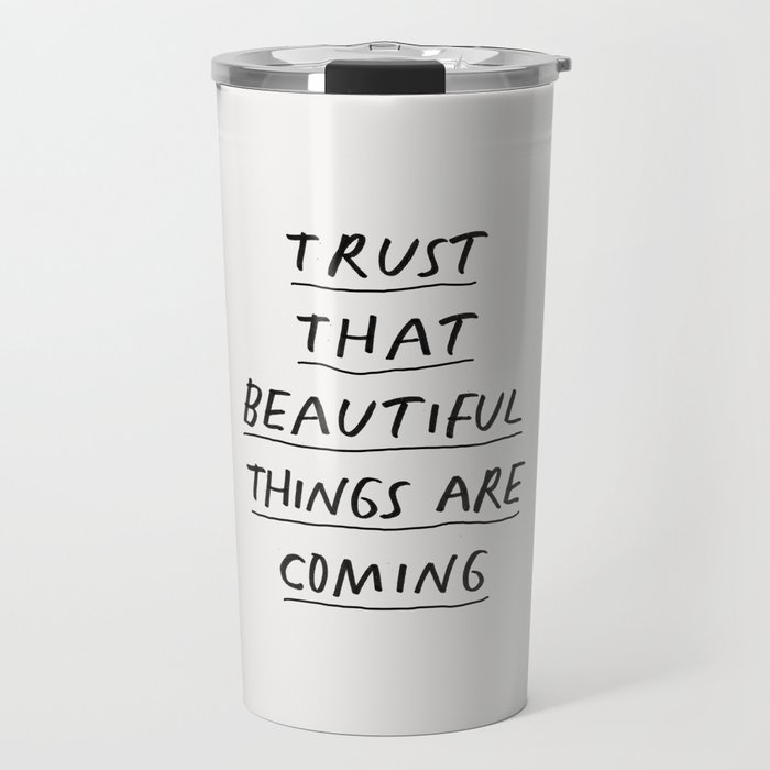 Trust That Beautiful Things Are Coming Travel Mug