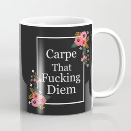 Carpe That Fucking Diem, Pretty Funny Quote Coffee Mug