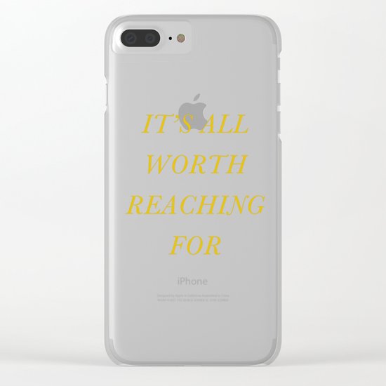 It's All Worth Reaching For Clear iPhone Case