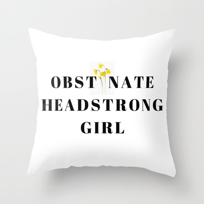 Obstinate Headstrong Girl Throw Pillow