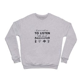 Aquarium Talk About Aquascaping Fish Aquarist Crewneck Sweatshirt