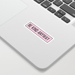be kind anyway Sticker
