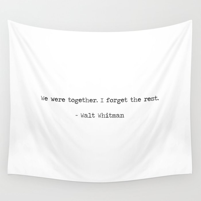 We were together, I forget the rest. Walt Whitman Love Quote Wall Tapestry
