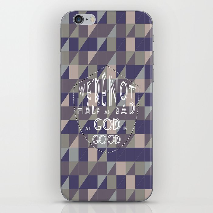 WE'RE NOT HALF AS BAD, AS GOD IS GOOD iPhone Skin