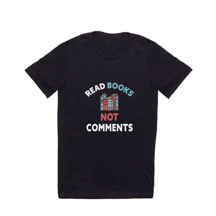 Read Books Not Comments - Bookworm Sarcasm Nerd T Shirt