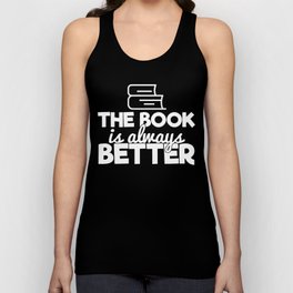 The Book Is Always Better Bookworm Reading Typography Quote Funny Unisex Tank Top