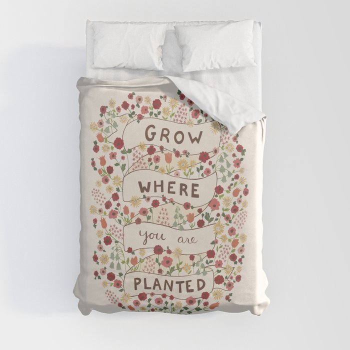 Grow where you are planted Duvet Cover