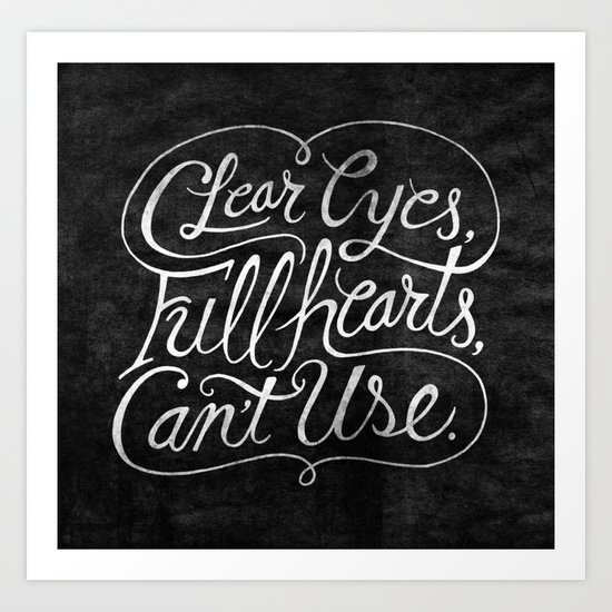 Clear Eyes, Full Hearts, Can't Use Art Print