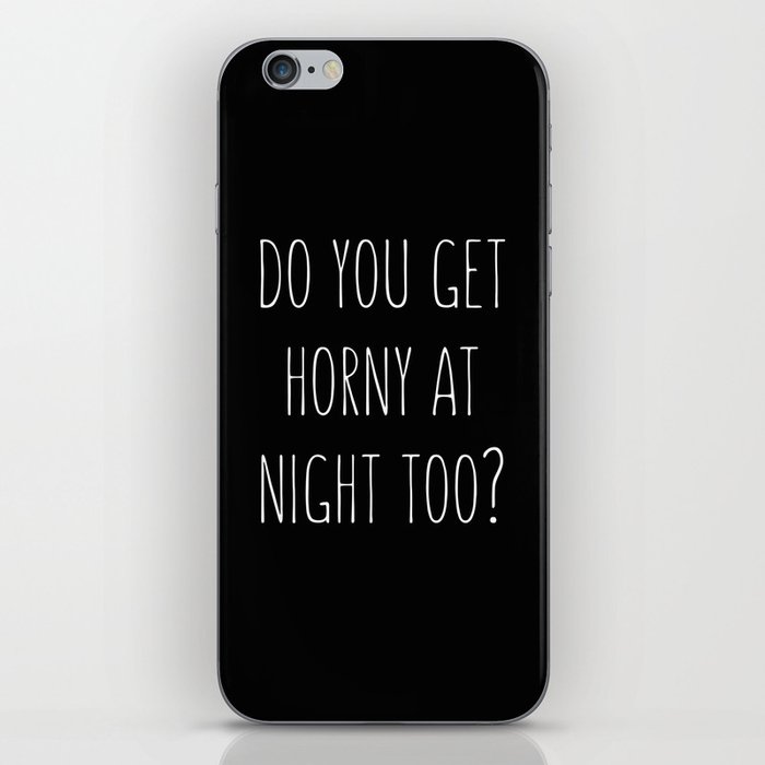 Do You Get Horny At Night Too Real Tinder Pick Up Line Poster Iphone Skin By Tinderlines Society6