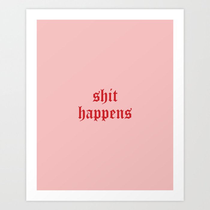 Daily Quotes 11/365: Shit happens Art Print