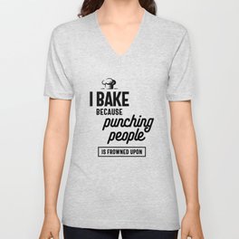 I Bake Because Punching People is Frowned Upon Unisex V-Neck