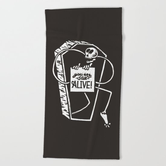 You Are Still Alive Beach Towel