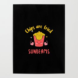 CHIPS ARE FRIED SUNBEAMS Poster