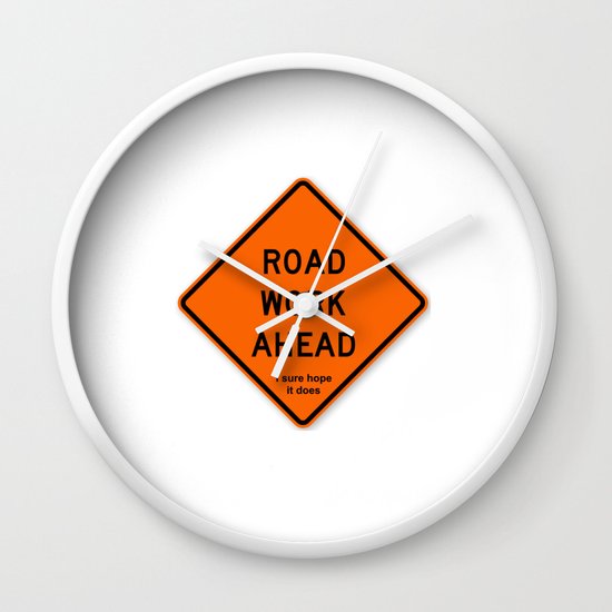 Road Work Ahead Meme Wall Clock By Greatphotos234 Society6
