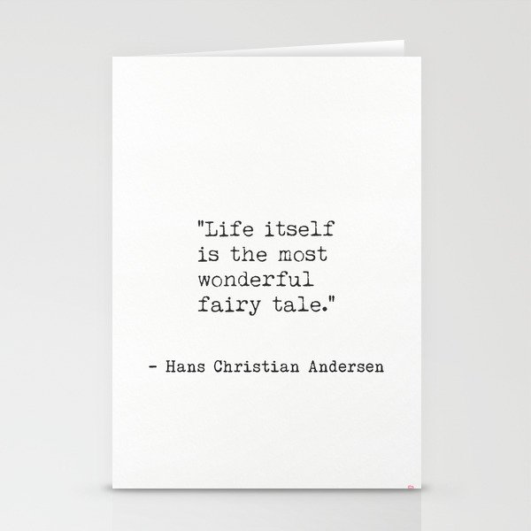 Life itself is the most wonderful fairy tale. Hans Christian Andersen Stationery Cards